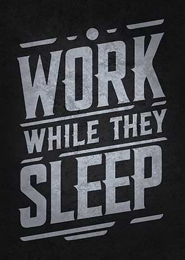 Work While They Sleep