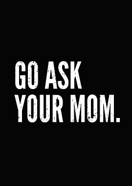 Go Ask Your Mom