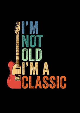 I'm Not Old, I'm a Classic Guitar
