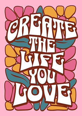 Create The Life You Love