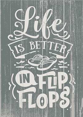 Life is Better in Flip Flops Sign