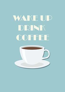 Wake Up Drink Coffee