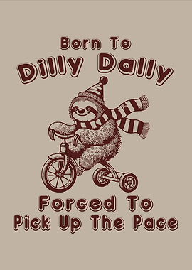 Born To Dilly Dally Forced To Pick Up The Pace Sloth on Tricycle