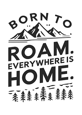 Born to Roam, Everywhere Is Home