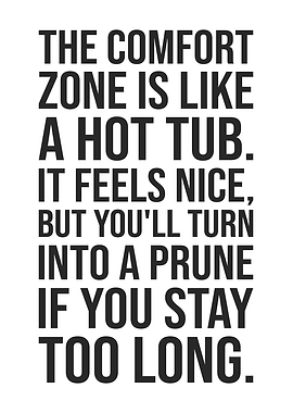 Comfort Zone Is Like A Hot Tub