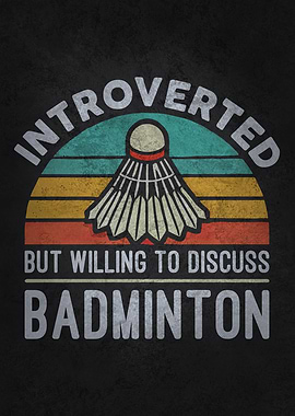 Introverted but Willing to Discuss Badminton