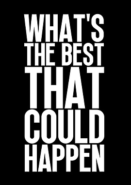 What's The Best That Could Happen
