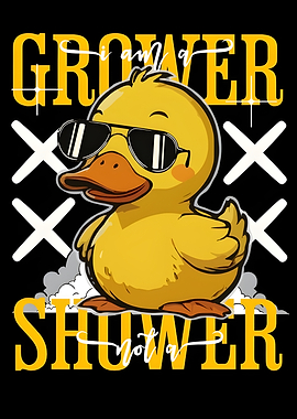 I Am a Grower, Not a Shower - Cool Duck