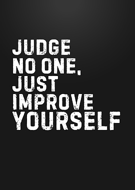 Judge No One, Improve Yourself