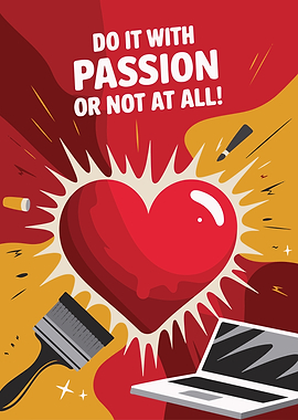 Heart of Creativity : Do it With Passion Or Not At All!