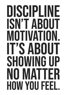 Discipline Is About Showing Up, Gym, Hustle, Grind