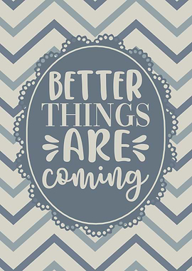 Inspirational Saying Better Things Are Coming
