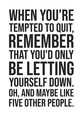 Funny Motivational Quote - When Tempted To Quit