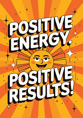 Positive energy. Positive results!