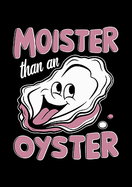 Moist Than an Oyster