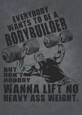 Everybody Wants To Be A Bodybuilder