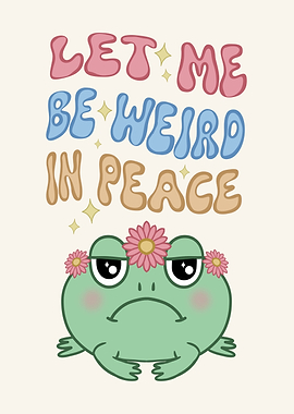 Let Me Be Weird In Peace Frog Meme