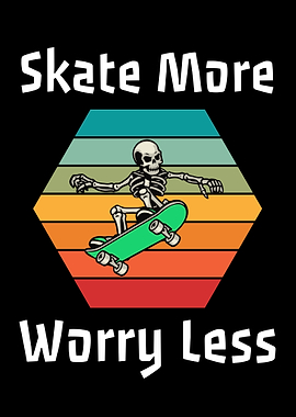 Skate More Worry Less - Funny Skating
