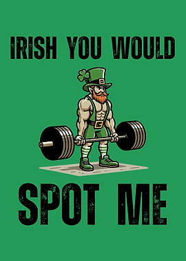 Irish You Would Spot Me