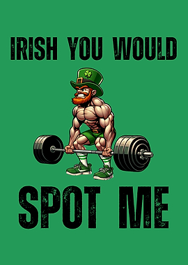Irish You Would Spot Me