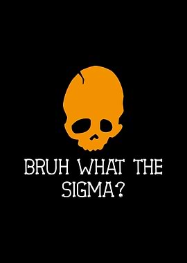 Bruh What The Sigma Skull