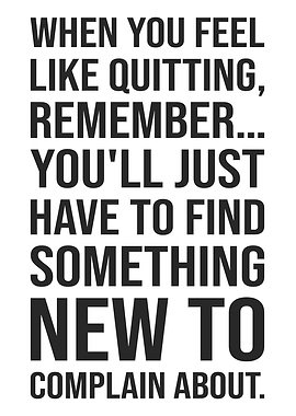 Funny Motivation - When You Feel Like Quitting