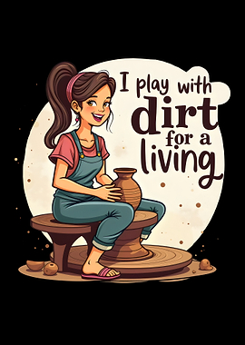 I play with dirt for a living - Pottery Potters