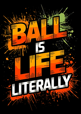 Ball is Life Literally