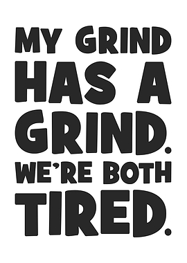 My Grind Has A Grind - Funny Success