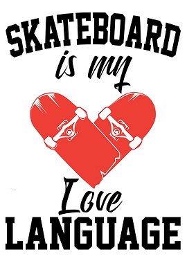 Skateboard Is My Love Language