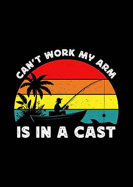 Can't Work My Arm Is In A Cast