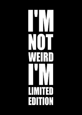 I'm Not Weird, Limited Edition