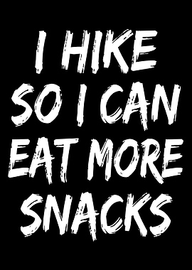 I Hike So I Can Eat More Snacks