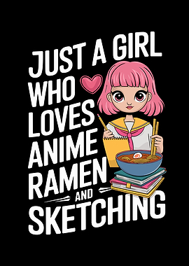 Just A Girl Who Loves Anime Ramen And Sketching