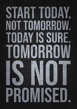 Start Today Not Tomorrow