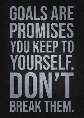 Goals Are Promises To Yourself