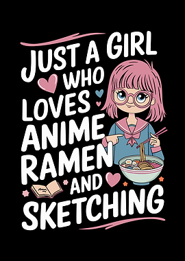 Just A Girl Who Loves Anime Ramen And Sketching