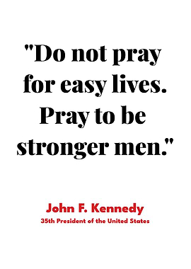 Do not pray for easy lives. John F. Kennedy Quote