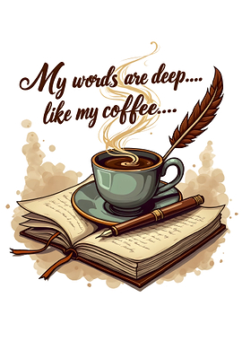 Writing Poetry - My Words are Deep like my Coffee
