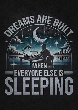 Dreams Built While Everyone Is Sleeping