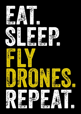 Eat Sleep Fly Drones Repeat