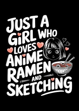Just A Girl Who Loves Anime Ramen And Sketching