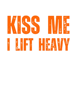 Kiss Me I Lift Heavy