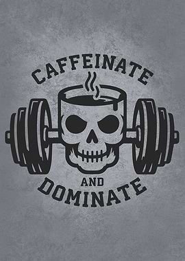 Caffeine and Dominate - Coffee Motivation