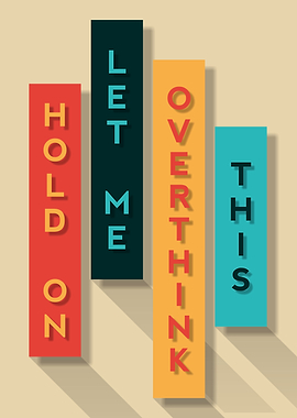 Hold On Let Me Overthink This