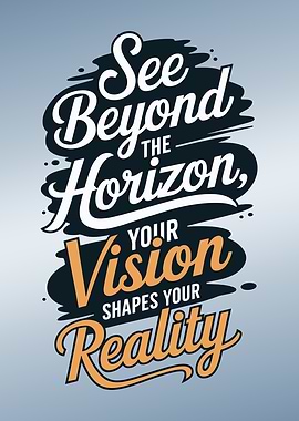 See Beyond the Horizon : Vision Shapes Reality