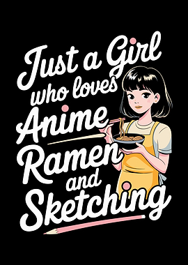 Just A Girl Who Loves Anime Ramen And Sketching