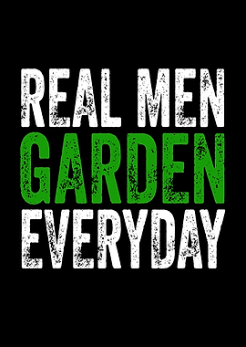 Real Men Garden Everyday