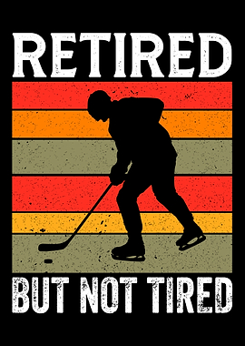 Retired But Not Tired - Funny Hockey