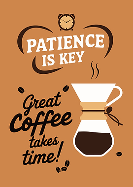 Great Coffee takes time! Poster